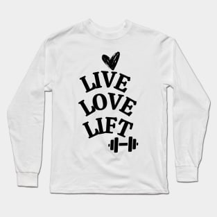 Live, love, lift Long Sleeve T-Shirt